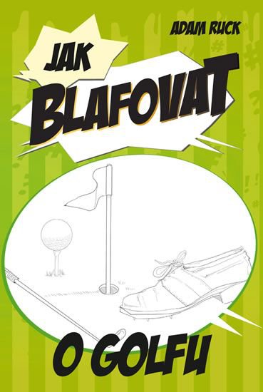 Adam Ruck Jak blafovat o golfu - Adam Ruck od 39 Kč - Zbozi.cz