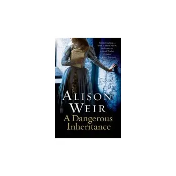 Kniha Dangerous Inheritance - Weir, Alison