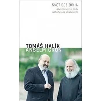 Svět bez Boha - Tomáš Halík, Anselm Grün Svět bez Boha - Tomáš Halík, Anselm Grün