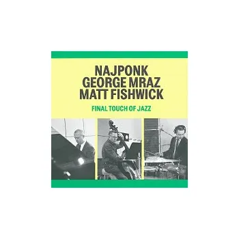 Česká hudba Najponk, George Mraz, Matt Fishwick – Final Touch Of Jazz CD - DOPRAVA ZDARMA od 2 000 Kč