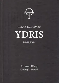Odkaz Testedarů: Ydris, kniha první - Květoslav Hönig, Ondřej L. Hrabal