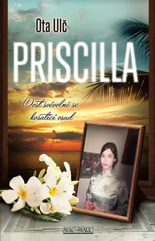 Priscilla: Dost svévolně se košatící osud - Ota Ulč