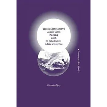 Počong aneb O pinoživosti lidské existence - Tereza Semotamová , Jakub Vítek