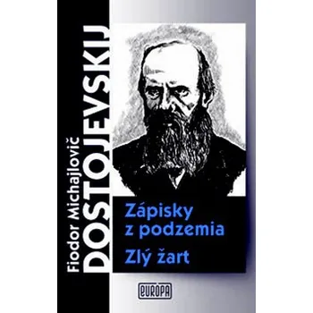 Zápisky z podzemia Zlý žart - Fjodor Michajlovič Dostojevskij