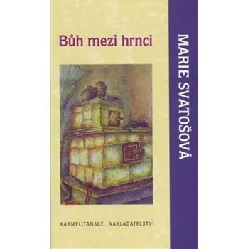 Bůh mezi hrnci - Marie Svatošová