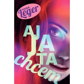 Aj ja ťa chcem - Hana Leger