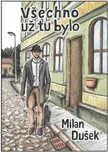 Všechno už tu bylo - Milan Dušek