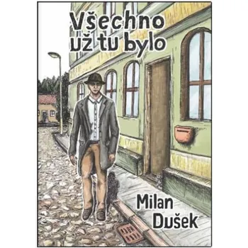 Všechno už tu bylo - Milan Dušek