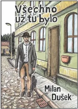 Všechno už tu bylo - Milan Dušek