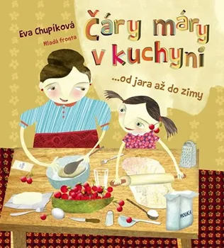 Čáry máry v kuchyni: Od jara až do zimy - Eva Chupíková (2015, kroužková)