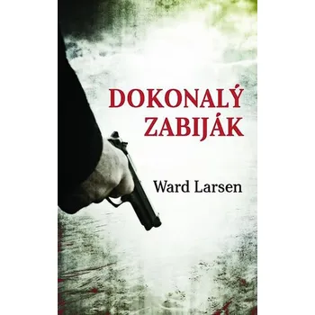 Dokonalý zabiják - Ward Larsen