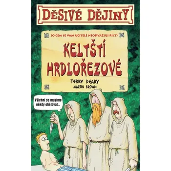 Děsivé dějiny: Keltští hrdlořezové - Terry Deary