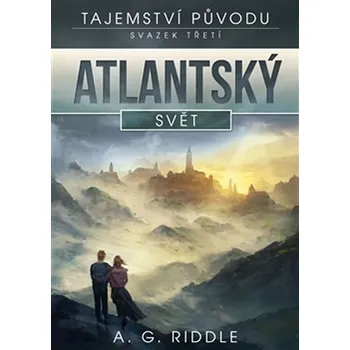 Tajemství původu: Atlantský svět - A. G. Riddle