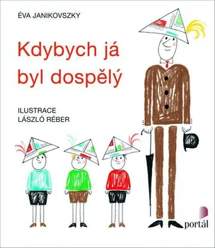 Kdybych já byl dospělý - Éva Janikovszky