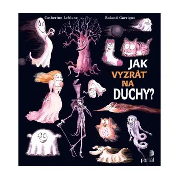 Jak vyzrát na duchy? - Catherine Leblanc, Roland Garrigue