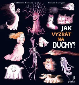 Jak vyzrát na duchy? - Catherine Leblanc, Roland Garrigue