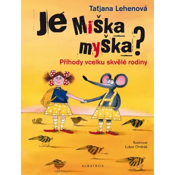 Je Miška myška? - Taťjana Lehenová