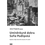 Umíněnkyně dobra Sofie Podlipská - Jana…