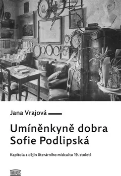 Umíněnkyně dobra Sofie Podlipská - Jana Vrajová