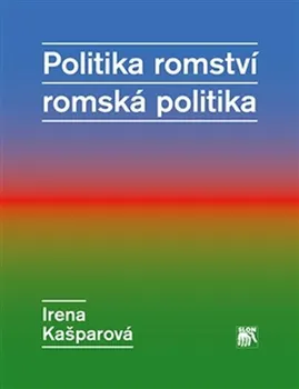 kniha Politika romství, romská politika - Irena Kašparová