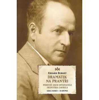 Literární biografie Dramatik na pranýři: Podivný osud spisovatele Františka Zavřela - Eduard Burget