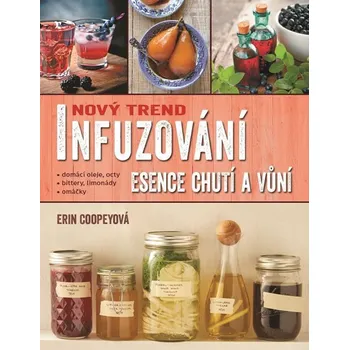 Recenze Infuzování, esence chutí a vůní: Nový trend - Erin Coopeyová
