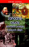 Záhadné osudy slavných postav českých…