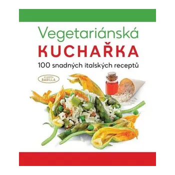 Vegetariánská kuchařka: 100 snadných italských receptů - Academia Barilla