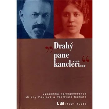 Drahý pane kancléři…: Vzájemná korespondence Milady Paulové a Přemysla Šámala I. díl (1921–1935) - Daniela Brádlerová, Jan Hálek