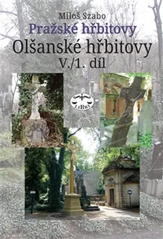 Pražské hřbitovy: Olšanské hřbitovy V./1. díl - Miloš Szabo