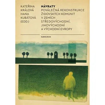 Návraty: Poválečná rekonstrukce židovských komunit v zemích středovýchodní, jihovýchodní a východní Evropy - Kateřina Králová, Hana Kubátová