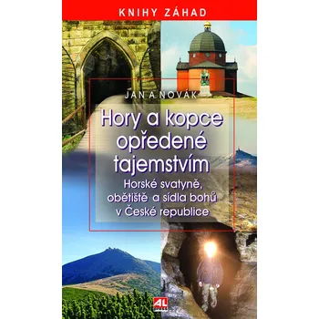 Cestování Hory a kopce opředené tajemstvím: Horské svatyně, obětiště a sídla bohů v České republice - Jan A. Novák