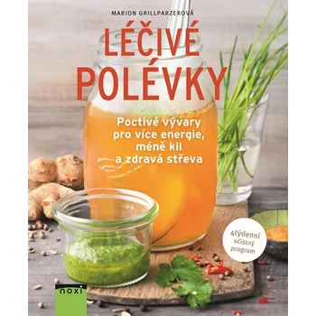 Léčivé polévky: Poctivé vývary pro více energie, méně kil a zdravá střeva - Marion Grillparzerová