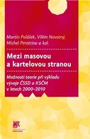 Mezi masovou a kartelovou stranou: Možnosti teorie při výkladu vývoje ČSSD a KSČM v letech 2000–2010 - Vilém Novotný, Michel Perottino, Martin Polášek