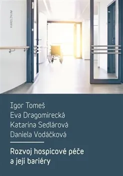 Rozvoj hospicové péče a její bariéry - Igor Tomeš, Eva Dragomirecká, Katarina Sedlárová, Daniela Vodáčková