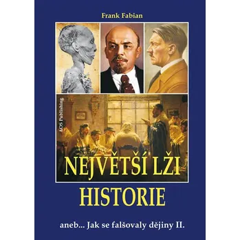 Největší lži historie: aneb Jak se falšovaly dějiny II. - Frank Fabian
