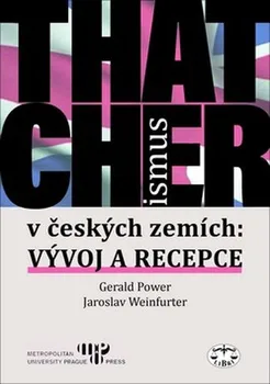 Thatcherismus v českých zemích - Gerald Power, Jaroslav Weinfurter