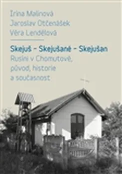 Skejuš, Skejušané, Skejušan: Rusíni v Chomutově, původ, historie a současnost - Věra Landělová, Irina Malinová, Jaroslav Otčenášek