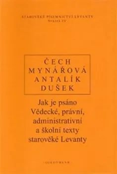 Jak je psáno: Vědecké, právní, administrativní a školní texty starověké Levanty - Pavel Čech a kol.