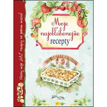 Moje najobľúbenejšie recepty - Anna Schneiderová