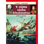 V zájmu všeho křesťanstva: Bitva u Lepanta 1571 - Luboš Taraba