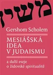 Mesiášská idea v judaismu a další eseje…