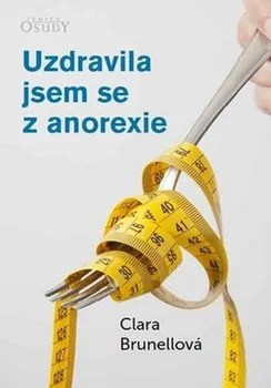 Uzdravila jsem se z anorexie - Clara Brunellová