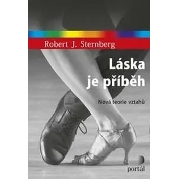 Láska je příběh: Nová teorie vztahů - Robert J. Sternberg