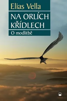 Na orlích křídlech: O modlitbě - Elias Vella