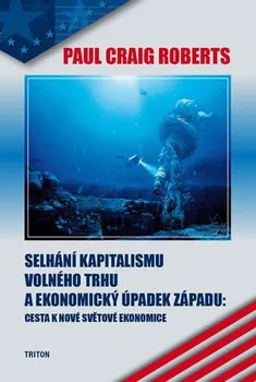 Selhání kapitalismu volného trhu a ekonomický úpadek západu - Paul Craig Roberts (2015, brožovaná)