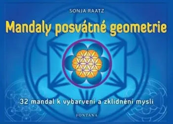 Antistresové omalovánky Mandaly posvátné geometrie: 32 mandal k vybarvení a zklidnění mysli - Sonja Raatz