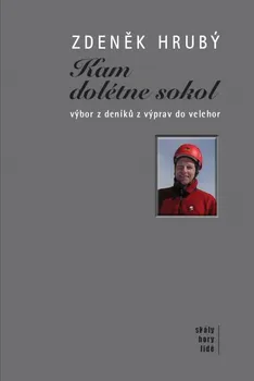 Literární biografie Kam dolétne sokol: výbor z deníků z výprav do velehor - Zdeněk Hrubý