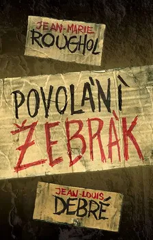 Literární biografie Povolání žebrák - Jean-Louis Debré, Jean-Marie Roughol