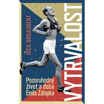 Literární biografie Vytrvalost: Pozoruhodný život a doba Emila Zátopka - Rick Broadbent